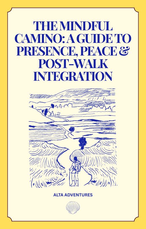 The Mindful Camino: A Guide to Presence, Peace, and Post-Walk Integration